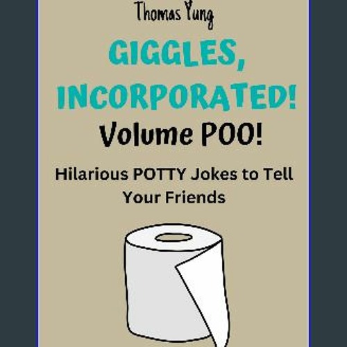 Stream PDF/READ 📖 Giggles, Incorporated! Volume POO: Hilarious POTTY Jokes  to Tell Your Friends Pdf Ebook by Rabbitfish | Listen online for free on  SoundCloud
