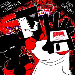SODACAUSTICA [BAD ENDING]