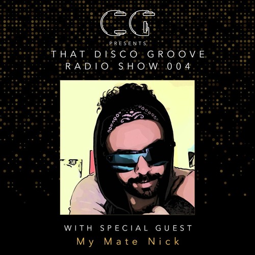 My Mate Nick on That Disco Groove Radio Show 004