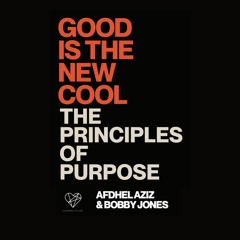 Sample from Good is the New Cool: The Principles of Purpose by Afdhel Aziz & Bobby Jones