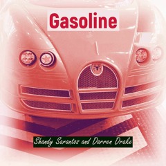 Gasoline  Ft. Shandy Sarantos and Darren Drake