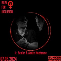 Jr. Senior & Andre Nochrome - RAVE FOR INCLUSION I Bunker Rostock I 07.03.24