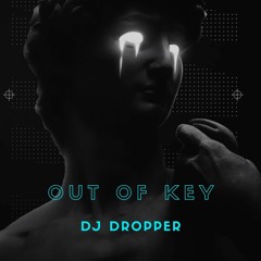 Out Of Key - Dj Droppper
