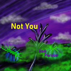 Not You