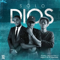SOLO DIOS- Franky Mbura KON FT Algas B And El Esperado
