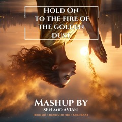 Hold On To The Fire Of The Golden Dust (Avian x Sen Mashup)