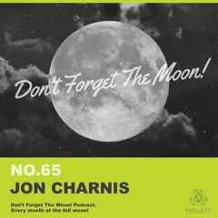 Don't Forget The Moon! 065 - JON CHARNIS