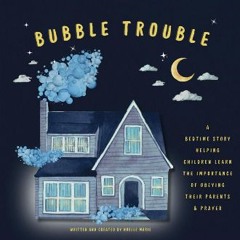 Read PDF 📚 Bubble Trouble: A Christian Book For Kids About Obeying Your Parents, Prayer & Gods For