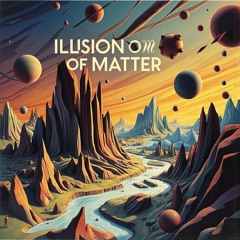 Illusion Of Matter-2025-09-02 (KUSHAL)