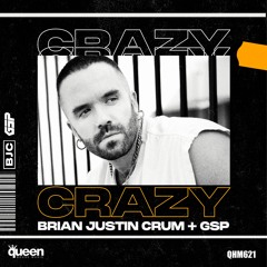 QHM621 - Brian Justin Crum & GSP - Crazy (Rafael Barreto Radio Mix)