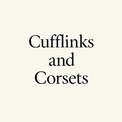 Cufflinks and Corsets