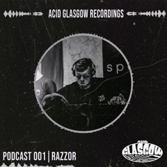 AcidGlasgow Podcast 001 | RAZZOR