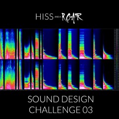 HISSandaROAR Sound Design Challenge 03 - Contact Mic