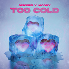 Sincerely, Moody - Too Cold ft. TYTD2Grimyy