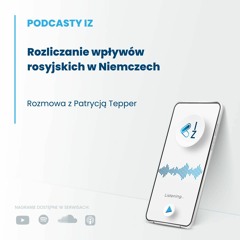 Rozliczanie wpływów rosyjskich w Niemczech - Podcasty IZ 81/2023