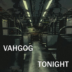 Vahgog - Tonight