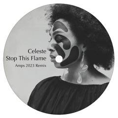 Celeste - Stop This Flame (Amps 2023 Remix)