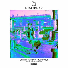 PREMIERE: Unseen. Feat. Eyv - Play It Out (Arash Shadram Remix)[Disorder Records]