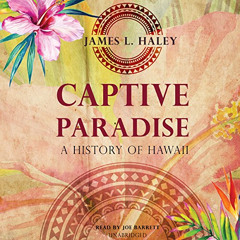 [Get] EBOOK 💚 Captive Paradise: A History of Hawaii by  James L. Haley,Joe Barrett,I