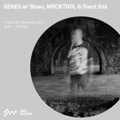 Genes w/ Beau, WRCKTNGL & Giant Ibis 10TH SEP 2021