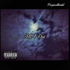 Till I Die | Projxctkidd Ft. Bird & Vittorio (Mix.ByProjxctkidd)