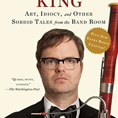 [VIEW] EPUB KINDLE PDF EBOOK The Bassoon King: Art, Idiocy, and Other Sordid Tales from the Band Roo