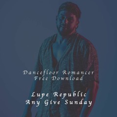 Free Download: Lupe Republic - Any Give Sunday (Original Mix)