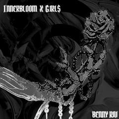 Innerbloom X Girl$ - Benny Riv Mashup