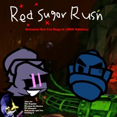 "Red Sugar Rush" Delusion But Uzi Sings it [DRG edition]