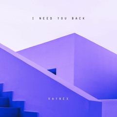 Kaynex - I Need You Back