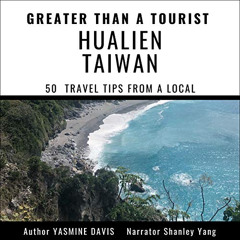 [FREE] EBOOK 🖌️ Greater Than a Tourist - Hualien Taiwan: 50 Travel Tips From a Local