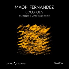 Maori Fernandez - Cocopolis (Rosper & Dim Section Remix) - Dark Wave