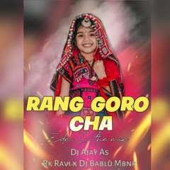 Rang Goro Cha [ Edm In the Mix ] Dj Ajay As x Rk Ravi x Dj Bablu Mbnr.mp3