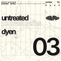 untreated: podcast no03 | DYEN