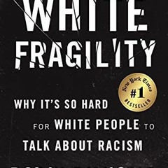 Read ❤️ PDF White Fragility: Why It's So Hard for White People to Talk About Racism by  Dr. Robi