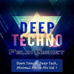 Down Tempo, Deep Tech & Melodic Minimal House Mix Vol 1
