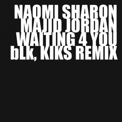 Majid Jordan, Naomi Sharon - Waiting For You (bLk, KIKS Remix)