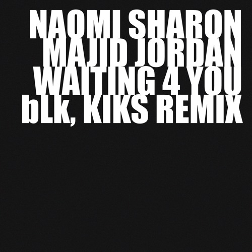 Majid Jordan, Naomi Sharon - Waiting For You (bLk, KIKS Remix)