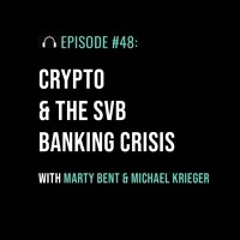 Crypto & the SVB Banking Crisis with Marty Bent & Michael Krieger