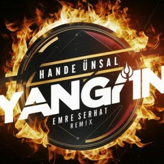 Hande Ünsal - Yangın (Emre Serhat Remix)