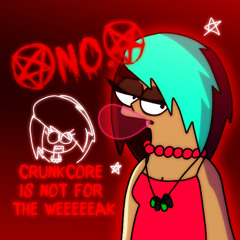 Crunkcore is not for the WEEEEEAK