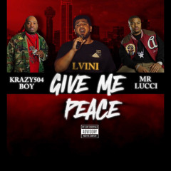 Give Me Peace (Ft: Krazy504 & Mr Lucci)