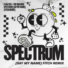 FLORENCE + THE MACHINE - SPECTRUM (SAY MY NAME) (FITCH REMIX)