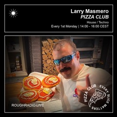 LARRY MASMERO - PIZZA CLUB 008.2 - ROUGHRADIO.LIVE