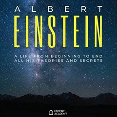[READ] EBOOK ✓ Albert Einstein Biography: A Life from Beginning to End, with All His