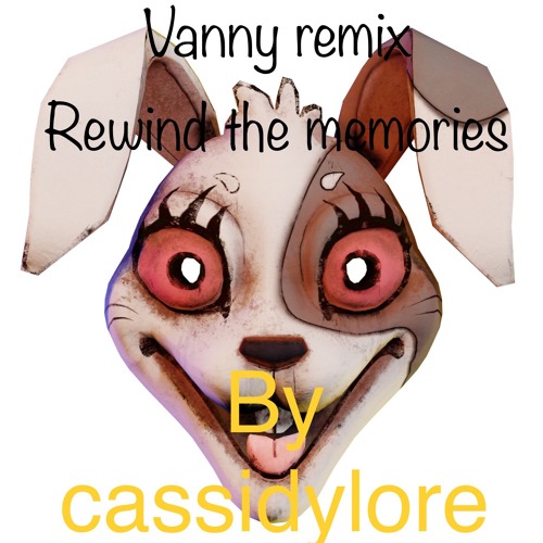 Cassidylore beat 7 (fnaf vr vanny song:rewind the memories remix)