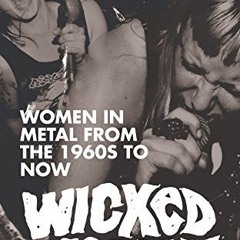 Open PDF Wicked Woman: Women in Metal from the 1960s to Now by  Addison Herron-Wheeler,Hannah Swann,