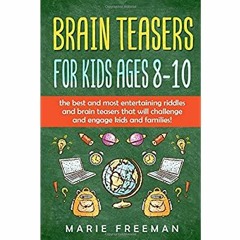 P.D.F. ⚡️ DOWNLOAD Brain Teasers for Kids Ages 8-10 The Best Riddles  Brain Teasers  Trick Quest