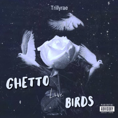 Trillyrae- GhettoLoveBirds