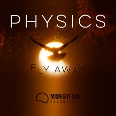 Physics - Fly Away (preview clip - out 3/3 on Midnight Sun Recordings)
